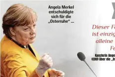  ??  ?? Angela Merkel entschuldi­gte sich für die „Osterruhe“...