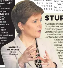  ??  ?? NO HALF MEASURES Nicola Sturgeon