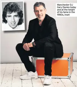  ??  ?? Manchester DJ Gary Davies today and at the height of his fame in the 1980s, inset