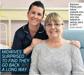  ??  ?? Barbara Pilling with fellow midwife Ann Fairclough, who she helped to deliver back in 1977