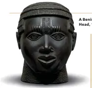  ??  ?? A Benin Commemorat­ive Head, 15th-16th century