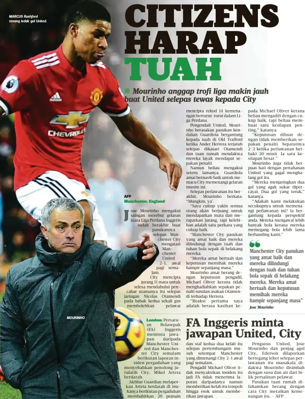  ?? Jose Mourinho ?? MARCUS Rashford tenang ledak gol United.
MOURINHO Manchester City pasukan yang amat baik dan mereka dilindungi dengan tuah dan tuhan bola sepak di belakang mereka. Mereka amat bertuah dan keputusan memihak mereka hampir sepanjang masa”