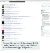  ??  ?? Communitie­s such as OzBargain and Reddit can be great ways to keep up with the best of the discounted apps and products.