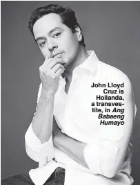 ??  ?? John Lloyd Cruz is Hollanda, a transvesti­te, in Ang Babaeng Humayo