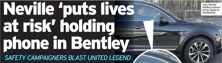 ??  ?? Gary Neville holding a phone at the wheel of the Bentley