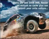  ??  ?? Battu par une 2008 DKR, Nasser Al-Attiyah ne cache plus son
intérêt pour cette voiture...
Catégorie T2.