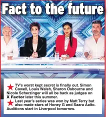  ??  ?? TV’s worst kept secret is finally out. Simon Cowell, Louis Walsh, Sharon Osbourne and Nicole Scherzinge­r will all be back as judges on
later this summer. Last year’s series was won by Matt Terry but also made stars of Honey G and Saara Aalto....