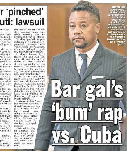  ??  ?? UP TO NO GOODING?
A Manhattan bartender says actor Cuba Gooding Jr. pinched her butt despite repeatedly telling him she was not interested. His lawyer calls the woman’s lawsuit nothing but a “money grab.”