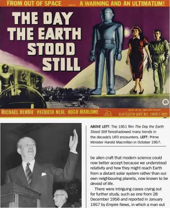  ?? ABOVE LEFT: The 1951 film The Day the Earth Stood Still foreshadow­ed many trends in the decade’s UFO encounters. LEFT: Prime Minister Harold Macmillan in October 1957. ??