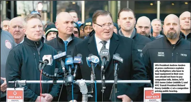  ?? ?? UFA President Andrew Ansbro at press conference explains why firefighte­rs who have to haul equipment in their own cars should not have to pay congestion tolls. Below, MTA CEO Janno Lieber (middle l.) and NYC Transit President Richard Davey (middle r.) at a congestion pricing public hearing.