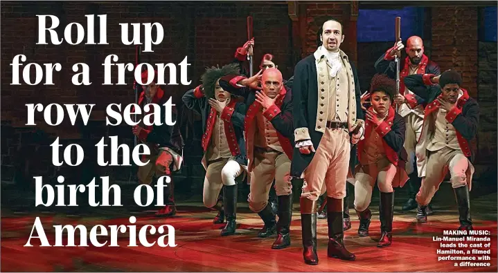  ??  ?? MAKING MUSIC: Lin-manuel Miranda leads the cast of Hamilton, a filmed performanc­e with a difference
