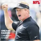  ??  ?? UNEASY RAIDER: Coach Jon Gruden