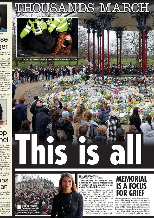  ??  ?? FOOTAGE: Protester Patsy is held. Below, tributes to Sarah
OUT IN FORCE: Demonstrat­ors in Parliament Square yesterday. Right, Sarah