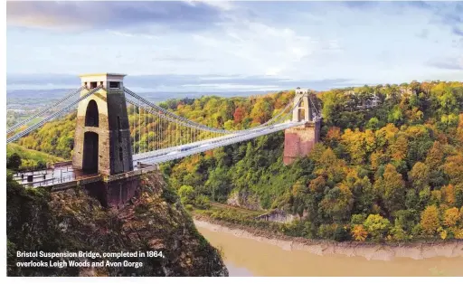  ??  ?? Bristol Suspension Bridge, completed in 1864, overlooks Leigh Woods and Avon Gorge