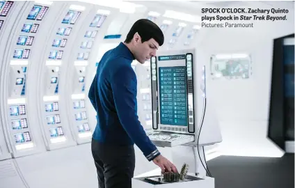  ?? Pictures: Paramount ?? SPOCK O’CLOCK. Zachary Quinto plays Spock in Star Trek Beyond.