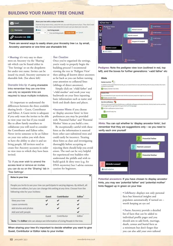  ??  ?? There are several ways to easily share your Ancestry tree i.e. by email, Ancestry username or one-time use shareable link
When sharing your tree it’s important to decide whether you want to give Guest, Contributo­r or Editor roles to your invitee
Pedigree: Note the pedigree view icon (outlined in red, top left), and the boxes for further generation­s: ‘+add father’ etc
Hints: You can opt whether to ‘display ancestor hints’, but remember that they are suggestion­s only – so you need to verify each one yourself
Potential ancestors: If you have chosen to display ancestor hints, you may see ‘potential father’ and ‘potential mother’ hints flagged up in green on your tree