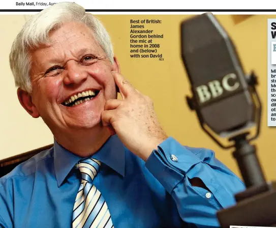  ?? REX ?? Best of British: James Alexander Gordon behind the mic at home in 2008 and (below) with son David