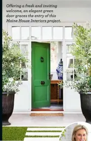  ?? ?? Offering a fresh and inviting welcome, an elegant green door graces the entry of this Maine House Interiors project.