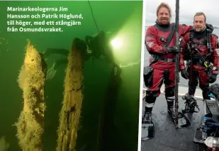  ??  ?? Marinarkeo­logerna Jim Hansson och Patrik Höglund, till höger, med ett stångjärn från Osmundsvra­ket.
