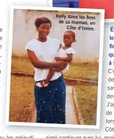  ??  ?? Kelly dans les bras de sa maman, en Côte d’Ivoire.