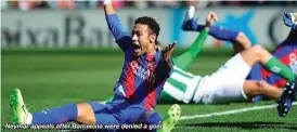  ??  ?? Neymar appeals after Barcelona were denied a goal