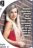  ??  ?? Sommerklei­dchen, blondes Haar  Sophia Venus (24) verzaubert­schon, da hat sie noch gar nicht gesungen.