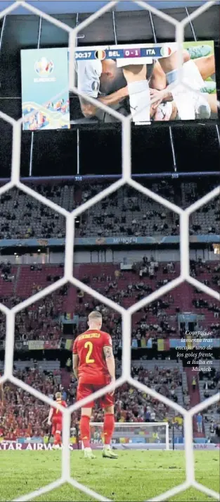  ??  ?? Courtois se lamenta tras encajar uno de los goles frente a Italia en Múnich.