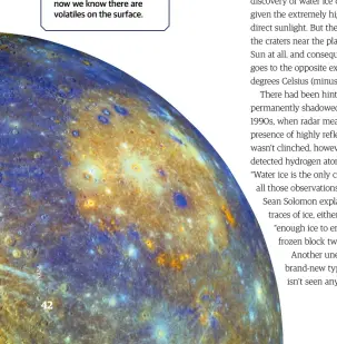  ??  ?? Rethinking Mercury’s origin
It used to be thought that Mercury suffered a huge impact which stripped off its outer layers, but that’s less likely now we know there are volatiles on the surface.