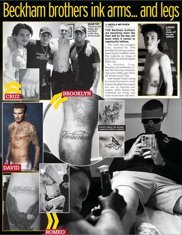  ?? ?? CRUZ
DAVID
QUAR-TAT
BROOKLYN
NICOLA METHVEN
David’s eldest has already copied his father’s tattoos
LATEST Cruz shows off his new addition