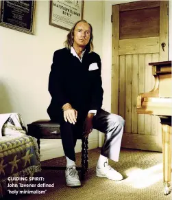  ??  ?? guiding spirit: John Tavener defined ‘holy minimalism’