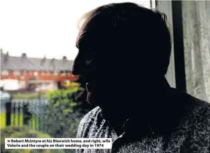  ??  ?? &gt;Robert McIntyre at his Bloxwich home, and right, wife Valerie and the couple on their wedding day in 1974