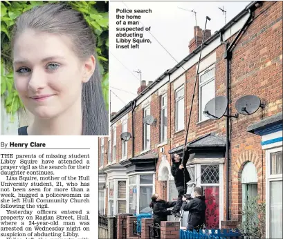  ??  ?? Police search the home of a man suspected of abducting Libby Squire, inset left