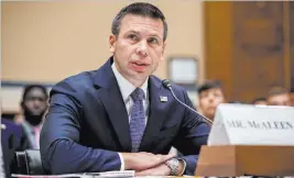  ?? Andrew Harnik The Associated Press ?? Acting Homeland Security Secretary Kevin Mcaleenan speaks Thursday at a House Committee on Oversight and Reform hearing on Capitol Hill.