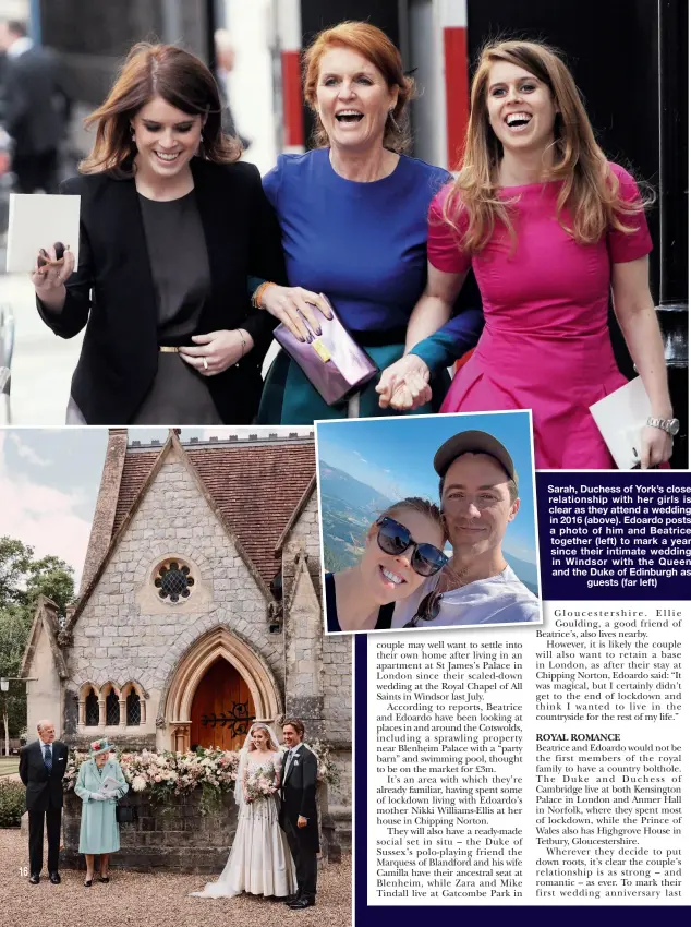  ??  ?? Sarah, Duchess of York’s close relationsh­ip with her girls is clear as they attend a wedding in 2016 (above). Edoardo posts a photo of him and Beatrice together (left) to mark a year since their intimate wedding in Windsor with the Queen and the Duke of Edinburgh as guests (far left)