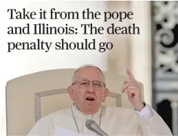  ?? AP FILES ?? On Thursday, Pope Francis called for the abolishmen­t of the death penalty.