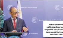  ??  ?? BANGKO SENTRAL ng Pilipinas Governor Benjamin E. Diokno said banks should find new benchmark rates.