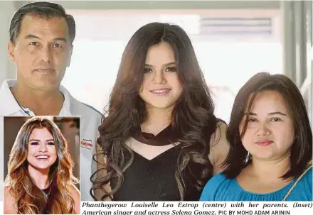  ?? PIC BY MOHD ADAM ARININ ?? Phantheger­ow Louiselle Leo Estrop (centre) with her parents. (Inset) American singer and actress Selena Gomez.