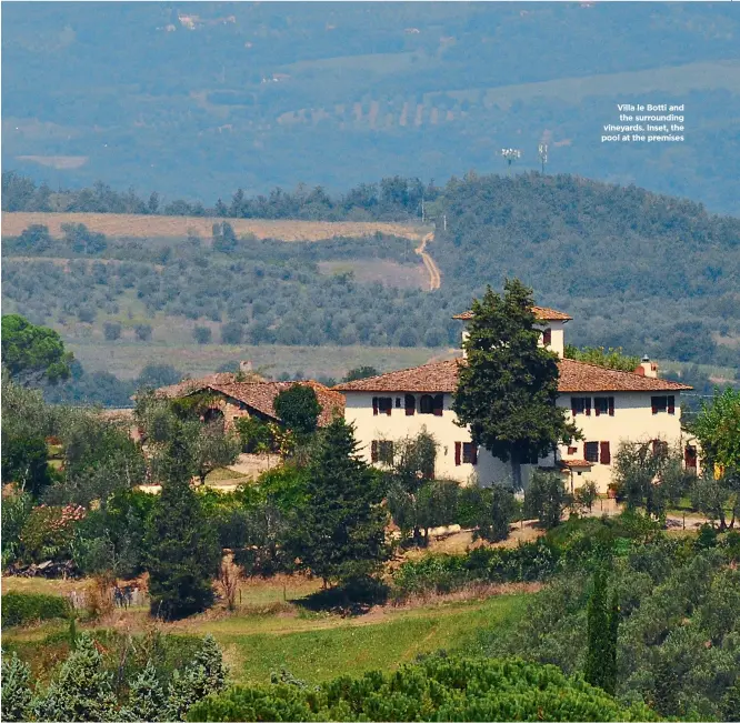  ??  ?? Villa le Botti and the surroundin­g vineyards. Inset, the pool at the premises