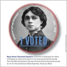  ??  ?? Mary Emma Townsend Seymour was a Connecticu­t suffragist and the first Black woman to run for the state assembly.