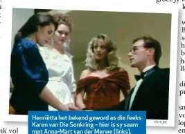  ?? YOUTUBE ?? Henriëtta het bekend geword as die feeks Karen van Die Sonkring – hier is sy saam met Anna-Mart van der Merwe (links), Chantell Stander en Philip Moolman.