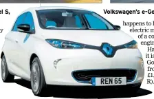  ??  ?? Volkswagen’s e-golf and Renault’s electric offering – the Zoe