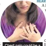  ??  ?? Chest pain could be a sign of a heart attack