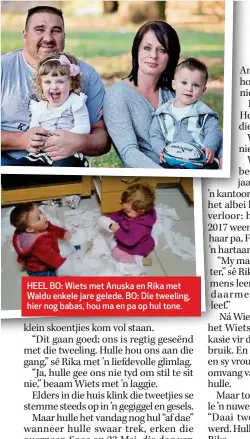  ??  ?? HEEL BO: Wiets met Anuska en Rika met Waldu enkele jare gelede. BO: Die tweeling, hier nog babas, hou ma en pa op hul tone.