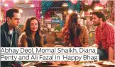  ??  ?? Abhay Deol, Momal Shaikh, Diana Penty and Ali Fazal in ‘Happy Bhag