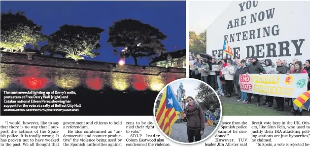  ??  ?? The controvers­ial lighting up of Derry’s walls, protesters at Free Derry Wall (right) and Catalan national Eileen Perez showing her support for the vote at a rally at Belfast City Hall
MARTIN McKEOWN.INPRESSPIC­S.COM/CHRIS SCOTT/AMMG NEWS