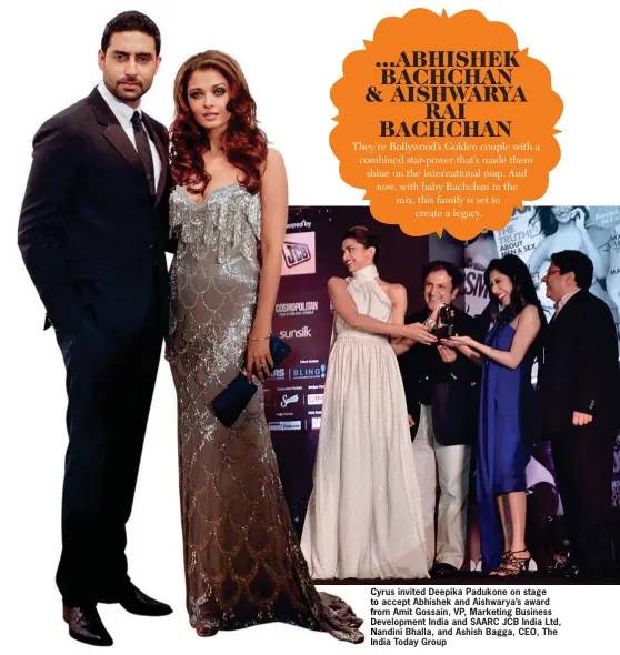  ??  ?? Cy Cyrus invited Deepika Padukone on stage to accept Abhishek and Aishwarya’s award fro from Amit Gossain, VP, Marketing Business De Developmen­t India and SAARC JCB India Ltd, Na Nandini Bhalla, and Ashish Bagga, CEO, The In India Today Group