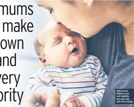  ??  ?? New mums need to rest, eat healthily and get help with the chores