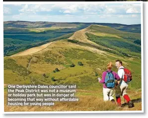  ?? ?? One Derbyshire Dales councillor said the Peak District was not a museum or holiday park but was in danger of becoming that way without affordable housing for young people