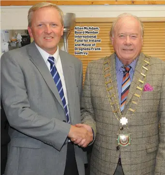  ??  ?? Allen McAdam, Board Member Internatio­nal Fund for Ireland and Mayor of Drogheda Frank Godfrey