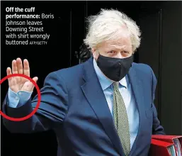  ?? AFP/GETTY ?? Off the cuff performanc­e: Boris Johnson leaves Downing Street with shirt wrongly buttoned